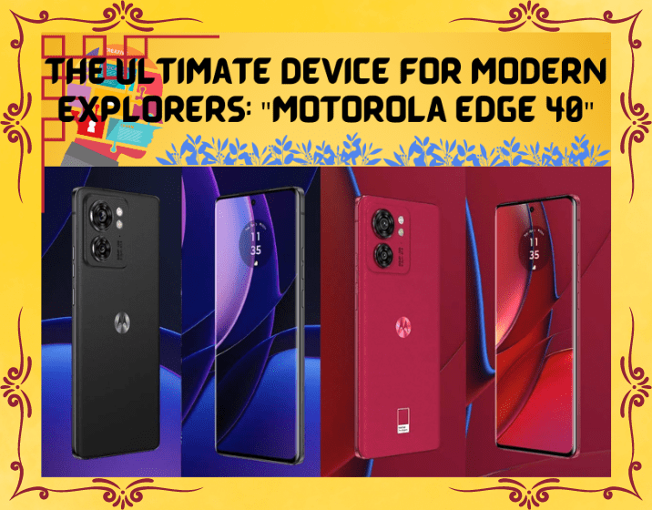 The Power-packed Motorola Edge 40: A Comprehensive Review